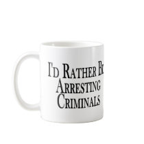 Rather Arrest Criminals mugs by goldnsun Rather Arrest Criminals mugs