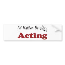 Rather Be Acting Bumper Stickers