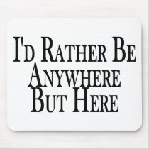 Rather Be Anywhere But Here Mouse Pads