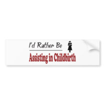 Rather Be Assisting in Childbirth bumper stickers by busybees Rather Be Assisting in Childbirth bumper stickers