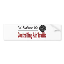 Rather Be Controlling Air Traffic bumper stickers