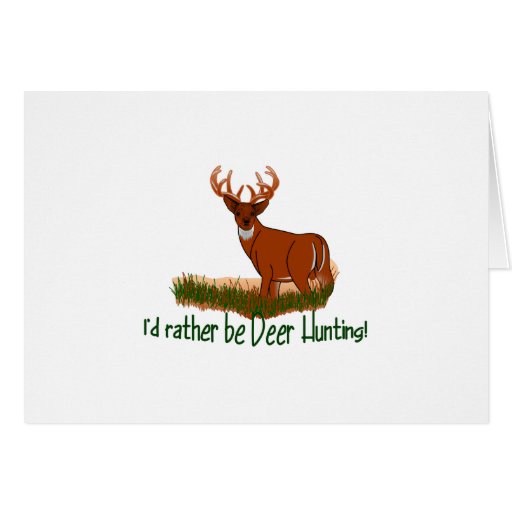 Rather Be Deer Hunting Greeting Card Zazzle