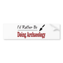 Rather Be Doing Archaeology Bumper Sticker