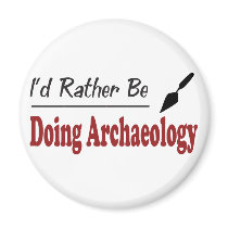 Rather Be Doing Archaeology magnets by busybees Rather Be Doing Archaeology magnets