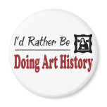 Rather Be Doing Art History Refrigerator Magnet
