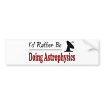Rather Be Doing Astrophysics bumper stickers