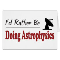 Rather Be Doing Astrophysics cards by busybees Rather Be Doing Astrophysics cards