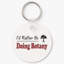 Rather Be Doing Botany keychains by busybees Rather Be Doing Botany keychains