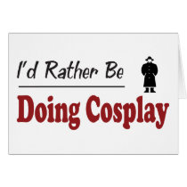 Rather Be Doing Cosplay Greeting Card