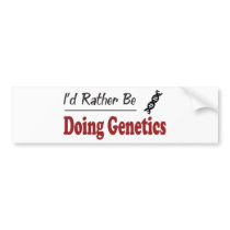 Rather Be Doing Genetics Bumper Stickers