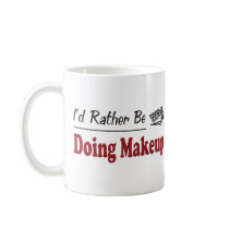Rather Be Doing Makeup mugs by busybees Rather Be Doing Makeup mugs