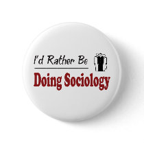 Rather Be Doing Sociology buttons by busybees Rather Be Doing Sociology buttons