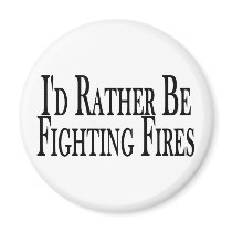 Rather Be Fighting Fires magnets by goldnsun Rather Be Fighting Fires magnets