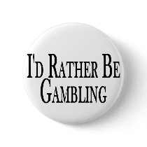 Rather Be Gambling Pinback Buttons