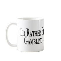 Rather Be Gambling Coffee Mugs