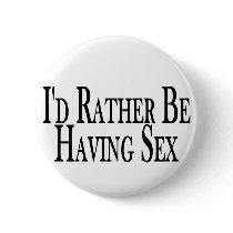 Rather Be Having Sex Pinback Button