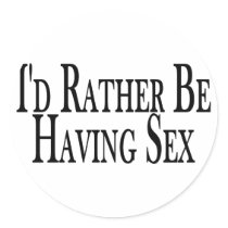 Rather Be Having Sex Round Sticker