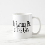 Rather Be In The Gym Mugs