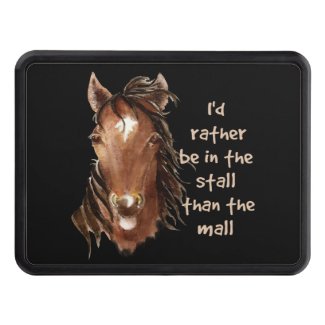 Rather be in the Stall than the Mall Horse Quote Trailer Hitch Cover