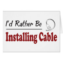 Rather Be Installing Cable Greeting Cards