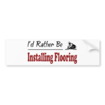 Rather Be Installing Flooring bumper stickers