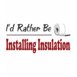 Rather Be Installing Insulation Tee Shirts