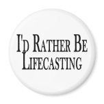 Rather Be Lifecasting Fridge Magnet