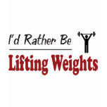 Rather Be Lifting Weights t-shirts