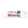 Rather Be Mining Bumper Sticker