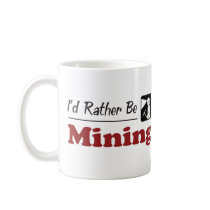 Rather Be Mining mugs by busybees Rather Be Mining mugs