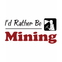 Rather Be Mining t-shirts by busybees Rather Be Mining t-shirts
