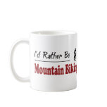 Rather Be Mountain Biking Coffee Mugs