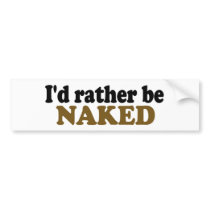 Rather Be Naked Bumper Stickers