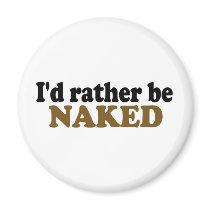 Rather Be Naked Fridge Magnet