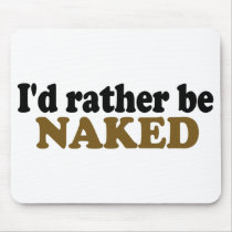 Rather Be Naked Mouse Pad