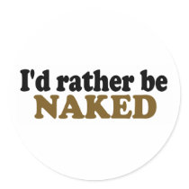 Rather Be Naked Round Stickers