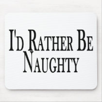 Rather Be Naughty Mouse Pad