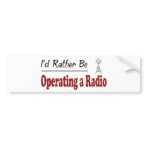 Rather Be Operating a Radio Bumper Sticker