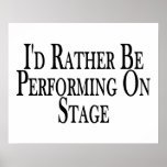 Rather Be Performing On Stage Poster