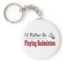 Rather Be Playing Badminton Keychain