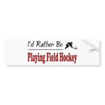 Rather Be Playing Field Hockey bumper stickers