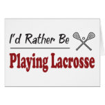 Rather Be Playing Lacrosse Card