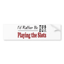 Rather Be Playing the Slots bumper stickers