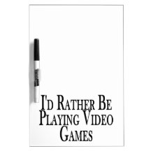Rather Be Playing Video Games Dry Erase Boards