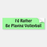Rather Be Playing Volleyball Bumper Stickers