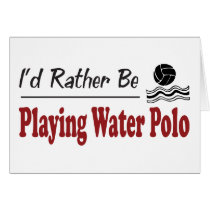 Rather Be Playing Water Polo cards by busybees Rather Be Playing Water Polo cards