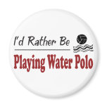 Rather Be Playing Water Polo magnets