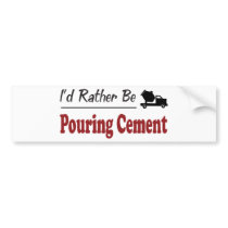 Rather Be Pouring Cement bumper stickers
