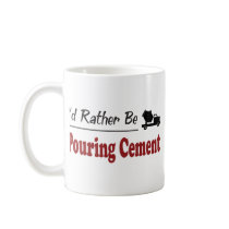 Rather Be Pouring Cement Coffee Mugs