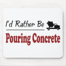 Rather Be Pouring Concrete Mouse Pad